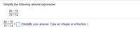 Simplify the following rational expression.
8х - 16
7x - 14
8x - 16
(Simplify your answer. Type an integer or a fraction.)
7x - 14
