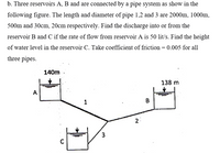 Answered: B. Three Reservoirs A, B And Are… | Bartleby