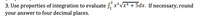 3. Use properties of integration to evaluate , x³Vx* +5dx. If necessary, round
your answer to four decimal places.
