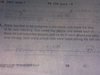 13. 2401; base 7
14. 256; base -4
opyright by Holt, Ripengry
er(-4)
6. Anna needed to let everyone in the music club know the time
of its next meeting. She called two people and asked each of (s)60
them to call two other people, and so on. If each phone call takes
one minute, how many phone calls were made during the fifth min
62
25/10-
**s.as
313
- bns A=y
28
OS