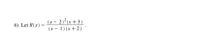 (x – 2)²(x+3)
(x – 1) (x+2)
6) Let R(x)

