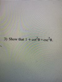 3) Show that 1 + cor 0- csc o.
CSC
