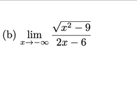 Vx2 – 9
(b) lim
х>— оо 2л — 6
x→-00
