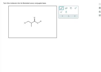 Turn this molecule into its Brønsted-Lowry conjugate base.
O-Z
X
P
☐:
G
P
חי
?圖