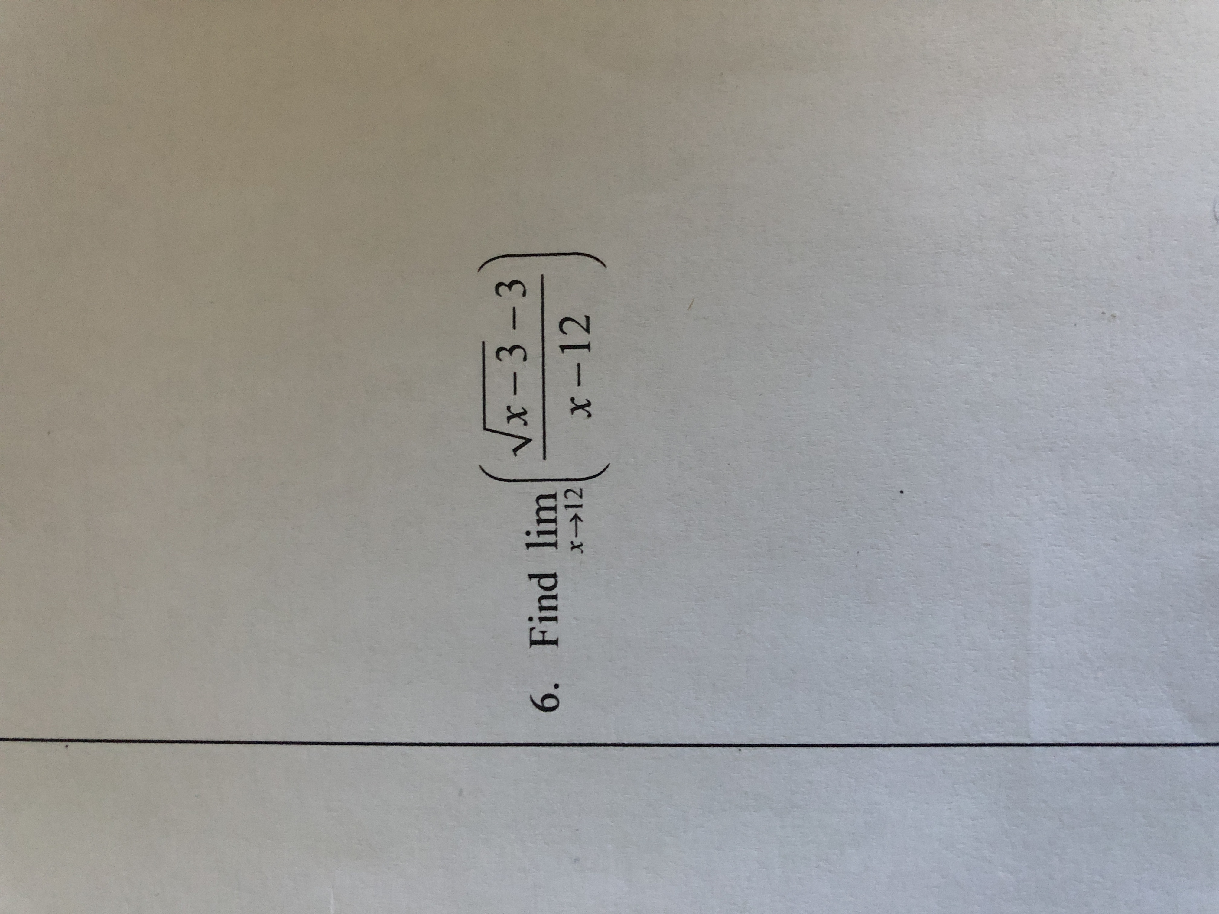 Vx- 3 - 3
6. Find lim
x→12
X-12
%3D
