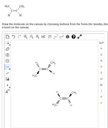 H3C
CH3
H
Draw the molecule on the canvas by choosing buttons from the Tools (for bonds), Ato
a bond on the canvas.
050
H± 12º EXP. CONT.
L
י
Z
A
[1]
H₂C
CH3
H
H
с
N
°
S
Cl
Br
CH3
P
CI
F