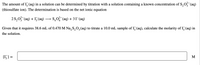 The amount of I, (aq) in a solution can be determined by titration with a solution containing a known concentration of S,O, (aq)
(thiosulfate ion). The determination is based on the net ionic equation
2 S,0 (aq) + 1, (aq) → S,0 (aq) + 31-(aq)
Given that it requires 38.6 mL of 0.470 M Na, S,O, (aq) to titrate a 10.0 mL sample of I, (aq), calculate the molarity of I, (aq) in
the solution.
[5] =
M
