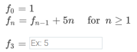 fo = 1
fn = fn-1 + 5n
for n >1
f3 = Ex: 5
