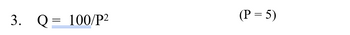 3. Q 100/P²
=
(P = 5)