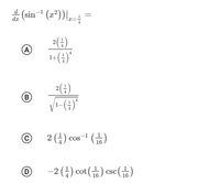 ± ; =
(sin-1 (x²)),
dx
2(4)
A
1+(4)"
2(:)
B
(C
2 (4) cos-1 (16)
D
-2 (금) cot () csc(6)
CSC
