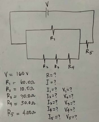 V
R₁
j f f
R2 R3
R4
R5
V = 160V
R = ?
R₁ = 60.05
I = ?
R₂ = 10.05
I₁ = ?
V₁ =?
Rs.
=30.05
I2=? V2=?
R4 = 50.05
I3=? √3=?
R5 = 4.00
I4=?
V4=?
15=? √5 =?