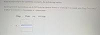 Write the expression for the equilibrium constant K, for the following reaction.
Enclose pressures in parentheses and do NOT write the chemical formula as a subscript. For example, enter (PNH, )² as (P NH3)² .
If either the numerator or denominator is 1, please enter 1
CO(g) + C2(g)
COCL»(g)
K =
