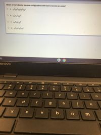 Which of the following electron configurations will react to become an cation?
O A. 1s22522p63s23p³
O B. 1s22522p6
O C. 1522522p5
O D. 1s22522p63s1
Lenovo
并
2
4
8
e
t
d
k
C
b
