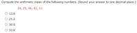 Compute the arithmetic mean of the following numbers. (Round your answer to one decimal place.)
24, 25, 46, 42, 13
O 13.0
O 21.2
30.0
О 33.6
