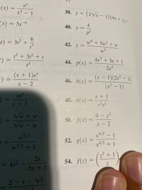 38. y = (2Vx – 1)(4x + 1)1
-(x) =
x² – 1
et
(x) = 3x-9
4
40. у
t) = 312 +
42. y =
w4 + 5w2 + w
w2
13 + 3t2 + t
4x + 3x + 1
44. p(x) :
(A
2x
(x + 1)e*
(x – 1)(2x² – 1)
46. h(x)
x - 2
(x³ – 1)
xe
48. h(x)
x + 1
Vw + w
4 x2
50. f(x)
%3D
Vw
x4/3 1
x4/3 + 1
w5/3
52. g(x)
%3D
w/3 + 1
()
² + 1
2x
= 4x
54. f(z) =
5x + 1
2-r- Vr
617
