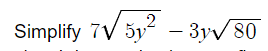 Simplify 7√ 5²-3√ 80