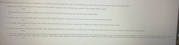 The manufacturer of a product that has a variable cost of $2.40 per unit and total fixed cost of $125,000 wants to determine the level of output necessary to avoid losses.
a. What level of sales is necessary to break-even if the product is sold for $4.15? Round your answer to the nearest whole number.
units
What will be the manufacturer's profit or loss on the sales of 100,000 units? Round your answer to the nearest dollar.
$
b. If fixed costs rise to $166,000, what is the new level of sales necessary to break-even? Round your answer to the nearest whole number.
units
c. If variable costs decline to $2.00 per unit, what is the new level of sales necessary to break-even? Round your answer to the nearest whole number.
units
d. If fixed costs were to increase to $166,000, while variable costs declined to $2.00 per unit, what is the new break-even level of sales? Round your answer to the nearest whole number.
units
e. If a major proportion of fixed costs were noncash (depreciation), would failure to achieve the break-even level of sales imply that the firm cannot pay its current obligations as they come due? Suppose $98,000 of the above
fixed costs of $125,000 were depreciation expense. What level of sales would be the cash break-even level of sales? Use the initial variable cost in your calculations. Round your answer to the nearest whole number.
units