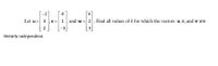 -1
4
[k]
Let u= 3 ,v =
1 and w= 2. Find all values of k for which the vectors u,v, and w are
2
-3
3
linearly independent.
