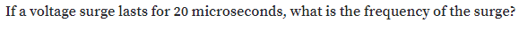 If a voltage surge lasts for 20 microseconds, what is the frequency of the surge?
