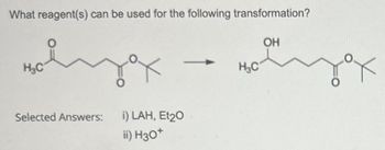 What reagent(s) can be used for the following transformation?
H₂C
Selected Answers:
i) LAH, Et2O
ii) H3O+
OH
H₂C