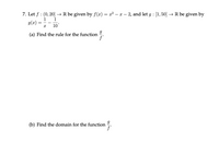 7. Let f : (0, 20] → R be given by f(x) = x² – x – 2, and let g : [1, 50] → R be given by
1
g(x)
10
(a) Find the rule for the function
(b) Find the domain for the function
