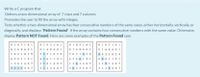 Write a C program that
Defines a two-dimensional array of 7 rows and 7 columns
Promotes the user to fill the array with integes.
Tests whether a two-dimensional array has four consecutive numbers of the same value, either horizontally, vertically, or
diagonally, and displays "Pattern Found" if the array contains four consecutive numbers with the same value. Otherwise,
display Pattern NOT Found. Here are some examples of the Pattern Found case
0 103161
016 86 0 1
0 10316 1
0103161
0 103161
0168601
01686 01
016 86 0 1
5621
29
5521829
5621629
9621 829
6 5 6119 1
6 5 6119 1
6 56 61 9 1
6 96119 1
1361 4 07
1561 4 0 7
1361 4 07
13914 07
33334 07
3533 4 07
36334 07
3339407
