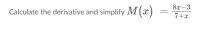 8x-3
Calculate the derivative and simplify M(x)
7+x
