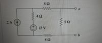 8Ω
O a
4Ω
2 A
5Ω
12 V
8Ω
+)
