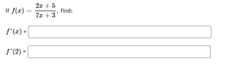 If f(x) =
f'(x) =
f'(2) =
2x + 5
7x +3'
find:
17