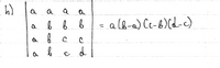 The image shows a mathematical expression involving the determinant of a 4x4 matrix and its simplification. 

The matrix is:

\[
\begin{vmatrix}
a & a & a & a \\
a & b & b & b \\
a & b & c & c \\
a & b & c & d \\
\end{vmatrix}
\]

The expression provided is the determinant of this matrix, simplified as:

\[ 
= a(b-a)(c-b)(d-c) 
\]

This shows a step-by-step breakdown of how the determinant of this particular matrix can be simplified to a product involving the variables \(a\), \(b\), \(c\), and \(d\).