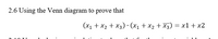 2.6 Using the Venn diagram to prove that
(х1 + х2 + Xҙ): (х, + x2 + Xз) — х1 + х2
