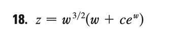 18. z = w ³/² (w + cew)