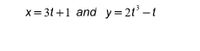 X= 31+1 and y=2t -t
