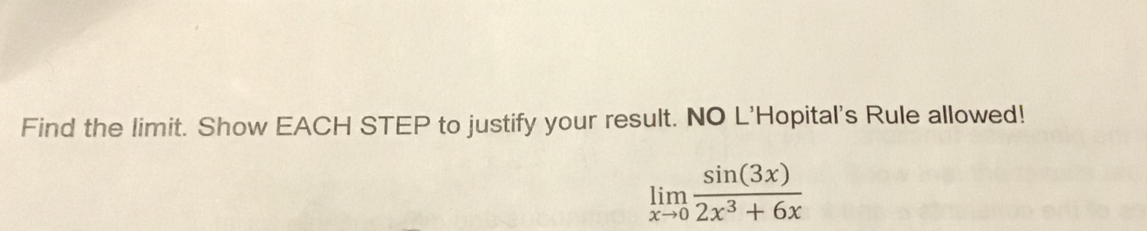 Find the limit. Show EACH STEP to justify your result. NO L'Hopital's Rule allowed!
sin(3x)
lim
x0 2x36x
