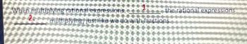 When multiplying rational expressions,
the rational expressions
2.
multiplying just like we
ions.