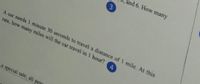 and 6. How many
3
A car needs 1 minute 30 seconds to travel a distance of 1 mile. At this
rate, how many miles will the car travel in 1 hour?
4.
a special sale, all pen

