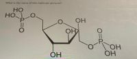 What is the name of this molecule pictured?
НО
HO
OH
OH
HO,
OH
ОН
