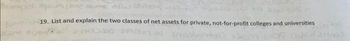 on are some wong.
19. List and explain the two classes of net assets for private, not-for-profit colleges and universities