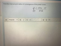 Find the interval and radius of convergence of the power series
