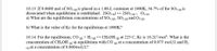 10.13. If 0.0600 mol of SO3 (2) is placed in a 1.00-L container at 1000K, 36.7% of the SO3 (g) is
dissociated when equilibrium is established. 2SO3 (2) → 2SO2 (g) + O2(2)
a) What are the equilibrium concentrations of SO3 (2), SO2 (2) and O2 (2).
b) What is the value of Kc for the equilibrium at 1000K?
10.14. For the equilibrium, CO (e) + H2 (2) → CH3OH (e at 225 C, Kc is 10.2L²/mol. What is the
concentration of CH3OH (e) in equilibrium with CO (2) at a concentration of 0.075 mol/L and H2
(2) at a concentration of 0.060mol/L?
