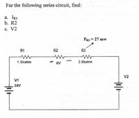 Answered: For The Following Series Circuit, Find:… | Bartleby