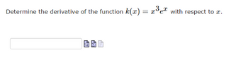 Determine the derivative of the function k(x)
PY
Au
P₂₂
= x³e with respect to x.