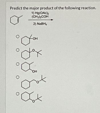 Predict the major product of the following reaction.
1) Hg(OAc)₂
(CH₂)3COH
2) NaBH₁
O
OH
odox
°Xon
ort
Jok
O