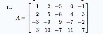 11.
A =
2 -5
5-8
1
0
2
4
-3 -9
9-7-2
3 10 -7 11 7
3