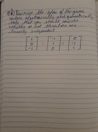 2) Descrive the sfan of the giveni.
Vectors algebraically ahd gionebuically.
Note that
whether or not the vectors are
linearly indeendent
you
should consider
-
1-
