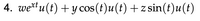 4. wetu(t) + y cos(t)u(t) +z sin(t)u(t)
xt.
COS
