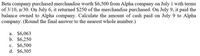 Beta company purchased merchandise worth $6,500 from Alpha company on July 1 with terms
of 3/10, n/30. On July 6, it returned $250 of the merchandise purchased. On July 9, it paid the
balance owned to Alpha company. Calculate the amount of cash paid on July 9 to Alpha
company. (Round the final answer to the nearest whole number.)
а. $6,063
b. $6,250
с. $6,500
d. $6,305
