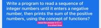 Write a program to read a sequence of
integer numbers until it enters a negative
number, then prints the sum of the positive
numbers, using the concept of functions?
need the answer in C++
in a short time
