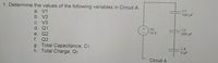 1. Determine the values of the following variables in Circuit A.
a. V1
b. V2
C. V3
d. Q1
C1
100 uF
Vs
C2
e. Q2
f. Q3
g. Total Capacitance, CT
h. Total Charge, QT
12 V
200 uF
C3
5 µF
Circuit A
