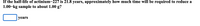 ### Transcription

**Problem Statement:**

"If the half-life of actinium-227 is 21.8 years, approximately how much time will be required to reduce a 1.00-kg sample to about 1.00 g?"

**Response Box:**

- [ ] years